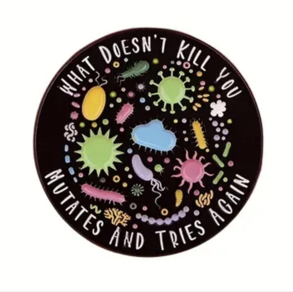 🦠 What Doesn't Kill You Pin